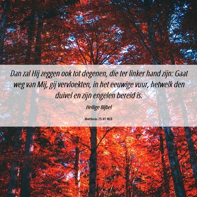 Picture 06 - Mattheüs 25:41 NLD - Dan zal Hij zeggen ook tot degenen, die ter - Bible Verse Picture