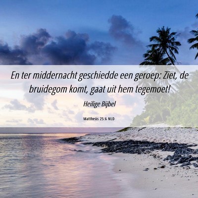 Picture 06 - Mattheüs 25:6 NLD - En ter middernacht geschiedde een geroep: Ziet, - Bible Verse Picture