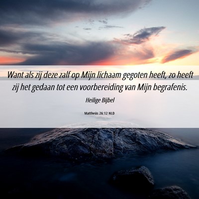 Picture 06 - Mattheüs 26:12 NLD - Want als zij deze zalf op Mijn lichaam gegoten - Bible Verse Picture