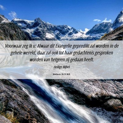 Picture 06 - Mattheüs 26:13 NLD - Voorwaar zeg Ik u: Alwaar dit Evangelie gepredikt - Bible Verse Picture