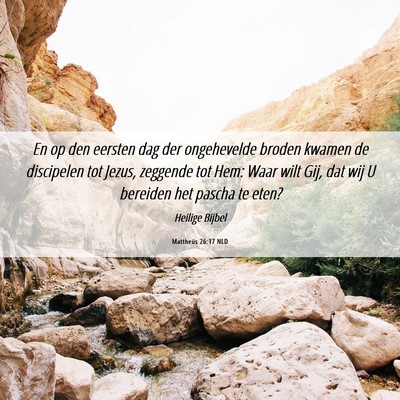 Picture 06 - Mattheüs 26:17 NLD - En op den eersten dag der ongehevelde broden - Bible Verse Picture