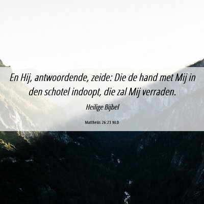 Picture 06 - Mattheüs 26:23 NLD - En Hij, antwoordende, zeide: Die de hand met Mij - Bible Verse Picture