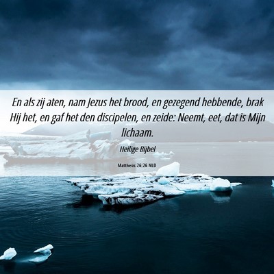 Picture 06 - Mattheüs 26:26 NLD - En als zij aten, nam Jezus het brood, en gezegend - Bible Verse Picture