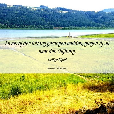 Picture 06 - Mattheüs 26:30 NLD - En als zij den lofzang gezongen hadden, gingen - Bible Verse Picture