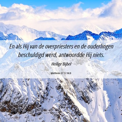 Picture 06 - Mattheüs 27:12 NLD - En als Hij van de overpriesters en de ouderlingen - Bible Verse Picture