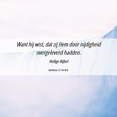 Picture 06 - Mattheüs 27:18 NLD - Want hij wist, dat zij Hem door nijdigheid - Bible Verse Picture