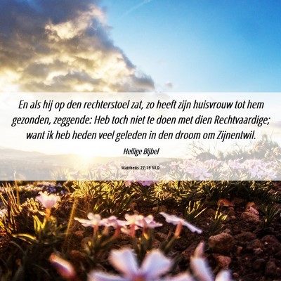 Picture 06 - Mattheüs 27:19 NLD - En als hij op den rechterstoel zat, zo heeft zijn - Bible Verse Picture
