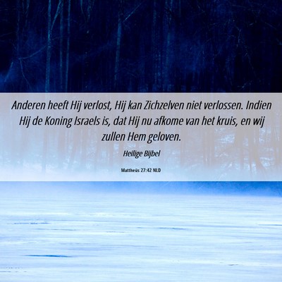 Picture 06 - Mattheüs 27:42 NLD - Anderen heeft Hij verlost, Hij kan Zichzelven - Bible Verse Picture