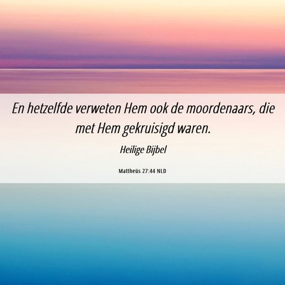 Picture 06 - Mattheüs 27:44 NLD - En hetzelfde verweten Hem ook de moordenaars, die - Bible Verse Picture