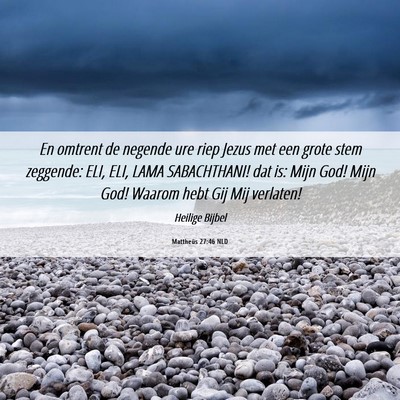 Picture 06 - Mattheüs 27:46 NLD - En omtrent de negende ure riep Jezus met een - Bible Verse Picture