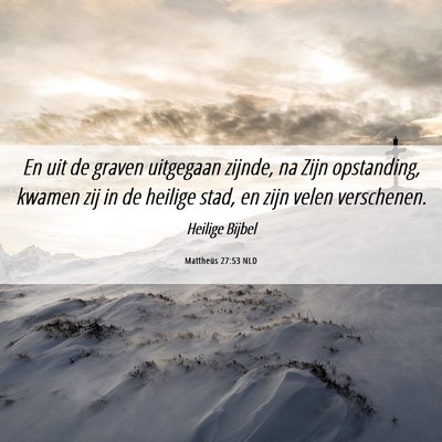 Picture 06 - Mattheüs 27:53 NLD - En uit de graven uitgegaan zijnde, na Zijn - Bible Verse Picture