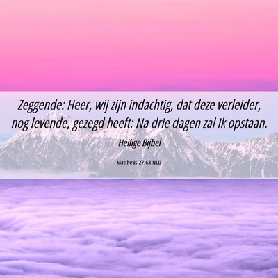Picture 06 - Mattheüs 27:63 NLD - Zeggende: Heer, wij zijn indachtig, dat deze - Bible Verse Picture