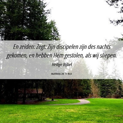 Picture 06 - Mattheüs 28:13 NLD - En zeiden: Zegt: Zijn discipelen zijn des nachts - Bible Verse Picture