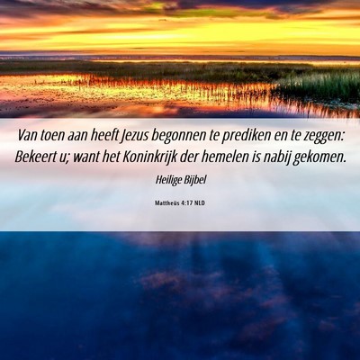 Picture 06 - Mattheüs 4:17 NLD - Van toen aan heeft Jezus begonnen te prediken en - Bible Verse Picture