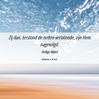 Picture 06 - Mattheüs 4:20 NLD - Zij dan, terstond de netten verlatende, zijn Hem - Bible Verse Picture
