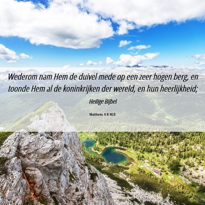 Picture 06 - Mattheüs 4:8 NLD - Wederom nam Hem de duivel mede op een zeer hogen - Bible Verse Picture