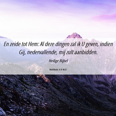 Picture 06 - Mattheüs 4:9 NLD - En zeide tot Hem: Al deze dingen zal ik U geven, - Bible Verse Picture