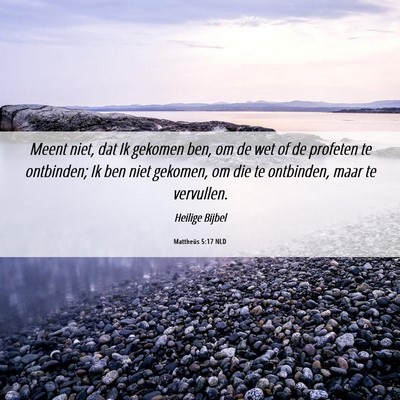 Picture 06 - Mattheüs 5:17 NLD - Meent niet, dat Ik gekomen ben, om de wet of de - Bible Verse Picture