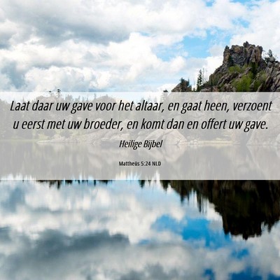 Picture 06 - Mattheüs 5:24 NLD - Laat daar uw gave voor het altaar, en gaat heen, - Bible Verse Picture