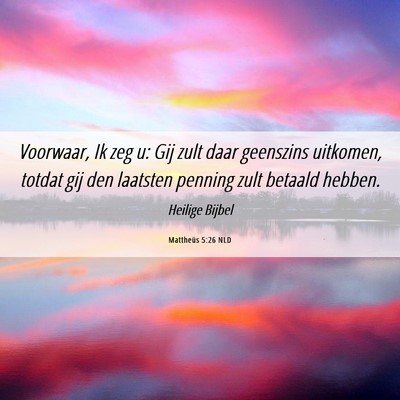 Picture 06 - Mattheüs 5:26 NLD - Voorwaar, Ik zeg u: Gij zult daar geenszins - Bible Verse Picture