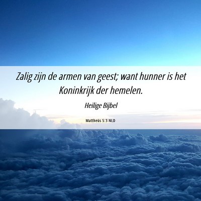 Picture 06 - Mattheüs 5:3 NLD - Zalig zijn de armen van geest; want hunner is het - Bible Verse Picture