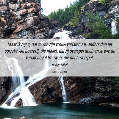 Picture 06 - Mattheüs 5:32 NLD - Maar Ik zeg u, dat zo wie zijn vrouw verlaten - Bible Verse Picture