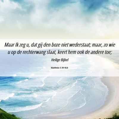 Picture 06 - Mattheüs 5:39 NLD - Maar Ik zeg u, dat gij den boze niet wederstaat; - Bible Verse Picture