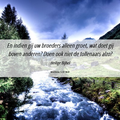Picture 06 - Mattheüs 5:47 NLD - En indien gij uw broeders alleen groet, wat doet - Bible Verse Picture