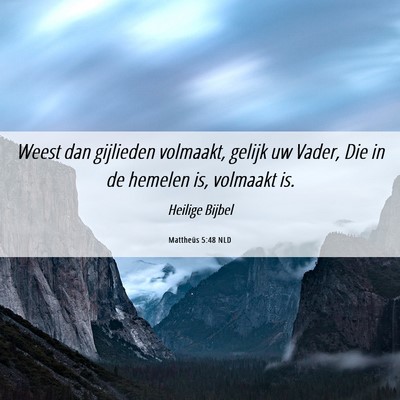 Picture 06 - Mattheüs 5:48 NLD - Weest dan gijlieden volmaakt, gelijk uw Vader, - Bible Verse Picture