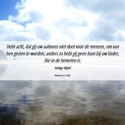 Picture 06 - Mattheüs 6:1 NLD - Hebt acht, dat gij uw aalmoes niet doet voor de - Bible Verse Picture