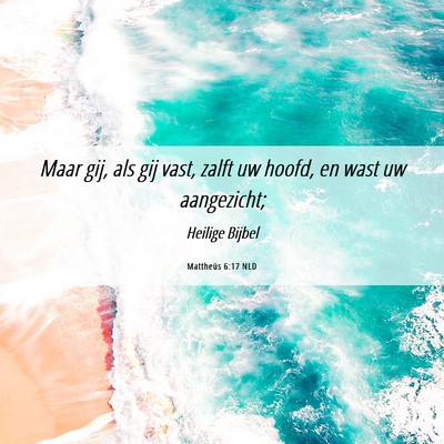 Picture 06 - Mattheüs 6:17 NLD - Maar gij, als gij vast, zalft uw hoofd, en wast - Bible Verse Picture