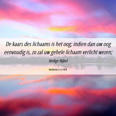 Picture 06 - Mattheüs 6:22 NLD - De kaars des lichaams is het oog; indien dan uw - Bible Verse Picture