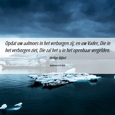 Picture 06 - Mattheüs 6:4 NLD - Opdat uw aalmoes in het verborgen zij; en uw - Bible Verse Picture