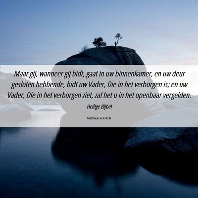 Picture 06 - Mattheüs 6:6 NLD - Maar gij, wanneer gij bidt, gaat in uw - Bible Verse Picture