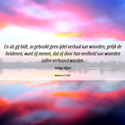 Picture 06 - Mattheüs 6:7 NLD - En als gij bidt, zo gebruikt geen ijdel verhaal - Bible Verse Picture