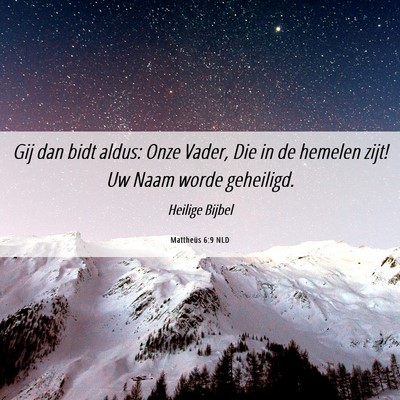 Picture 06 - Mattheüs 6:9 NLD - Gij dan bidt aldus: Onze Vader, Die in de hemelen - Bible Verse Picture