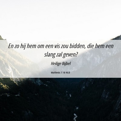 Picture 06 - Mattheüs 7:10 NLD - En zo hij hem om een vis zou bidden, die hem een - Bible Verse Picture