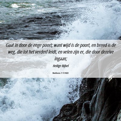 Picture 06 - Mattheüs 7:13 NLD - Gaat in door de enge poort; want wijd is de - Bible Verse Picture