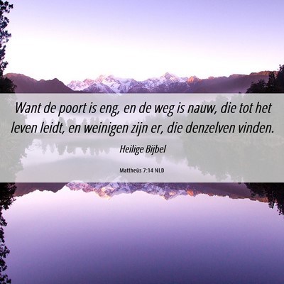 Picture 06 - Mattheüs 7:14 NLD - Want de poort is eng, en de weg is nauw, die tot - Bible Verse Picture