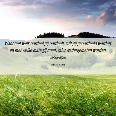 Picture 06 - Mattheüs 7:2 NLD - Want met welk oordeel gij oordeelt, zult gij - Bible Verse Picture