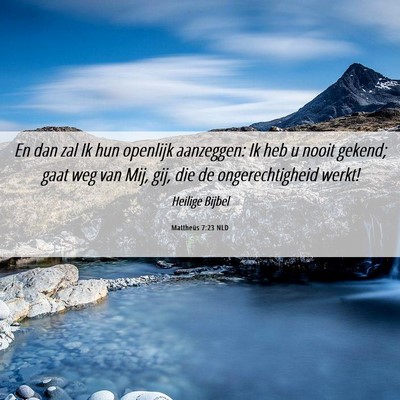Picture 06 - Mattheüs 7:23 NLD - En dan zal Ik hun openlijk aanzeggen: Ik heb u - Bible Verse Picture