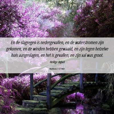 Picture 06 - Mattheüs 7:27 NLD - En de slagregen is nedergevallen, en de - Bible Verse Picture