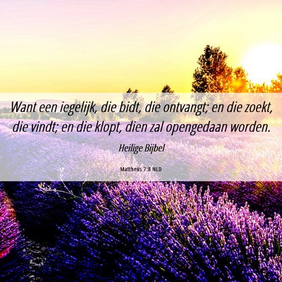 Picture 06 - Mattheüs 7:8 NLD - Want een iegelijk, die bidt, die ontvangt; en die - Bible Verse Picture