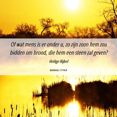 Picture 06 - Mattheüs 7:9 NLD - Of wat mens is er onder u, zo zijn zoon hem zou - Bible Verse Picture