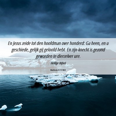 Picture 06 - Mattheüs 8:13 NLD - En Jezus zeide tot den hoofdman over honderd: Ga - Bible Verse Picture