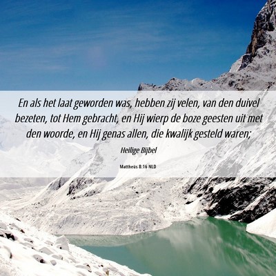 Picture 06 - Mattheüs 8:16 NLD - En als het laat geworden was, hebben zij velen, - Bible Verse Picture