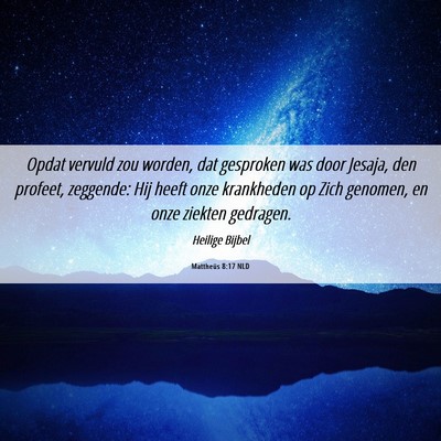Picture 06 - Mattheüs 8:17 NLD - Opdat vervuld zou worden, dat gesproken was door - Bible Verse Picture