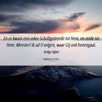 Picture 06 - Mattheüs 8:19 NLD - En er kwam een zeker Schriftgeleerde tot Hem, en - Bible Verse Picture