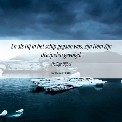 Picture 06 - Mattheüs 8:23 NLD - En als Hij in het schip gegaan was, zijn Hem Zijn - Bible Verse Picture