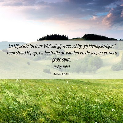 Picture 06 - Mattheüs 8:26 NLD - En Hij zeide tot hen: Wat zijt gij vreesachtig, - Bible Verse Picture